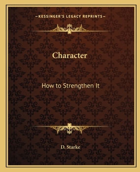 Character, How to Strengthen It - Book #2 of the Mental Efficiency Series