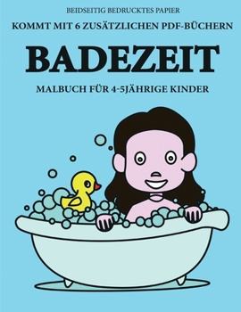 Malbuch für 4-5 jährige Kinder (Badezeit): Dieses Buch enthält 40 stressfreie Farbseiten, mit denen die Frustration verringert und das Selbstvertrauen ... über die Feder zu entwicke (German Edition)