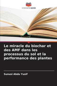 Paperback Le miracle du biochar et des AMF dans les processus du sol et la performance des plantes [French] Book