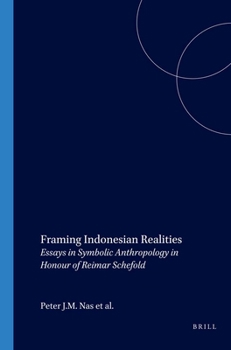 Framing Indonesian Realities: Essays in Symbolic Anthropology in Honour of Reimar Schefold - Book #209 of the Verhandelingen van het Koninklijk Instituut voor Taal-, Land- en Volkenkunde