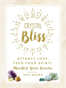 Hardcover Crystal Bliss: Attract Love. Feed Your Spirit. Manifest Your Dreams. Book