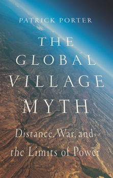 Paperback The Global Village Myth: Distance, War, and the Limits of Power Book