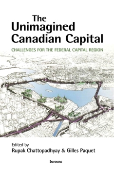 The Unimagined Canadian Capital: Challenges for the Federal Capital Region