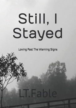 Still, I Stayed: Loving Past the Warning Signs (Hurts Like Hell)