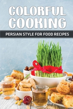 Paperback Colorful Cooking: Persian Style For Food Recipes: Persia Cookbook Book