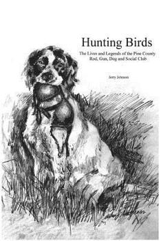 Paperback Hunting Birds: The Lives and Legends of the Pine County Rod, Gun, Dog and Social Club Book