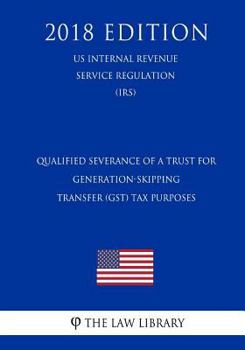Qualified Severance of a Trust for Generation-Skipping Transfer (GST) Tax Purposes (US Internal Revenue Service Regulation) (IRS)