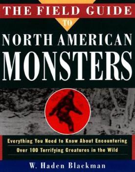 Paperback The Field Guide to North American Monsters: Everything You Need to Know About Encountering Over 100 Terrifying Creatures in the Wild Book