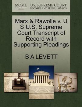 Paperback Marx & Rawolle V. U S U.S. Supreme Court Transcript of Record with Supporting Pleadings Book
