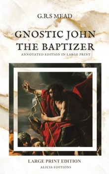 Hardcover Gnostic John the Baptizer: Annotated Edition in Large Print [Large Print] Book