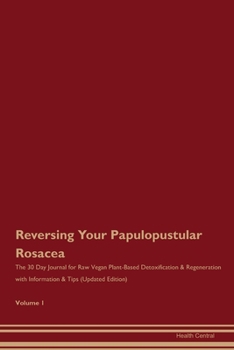 Paperback Reversing Your Papulopustular Rosacea: The 30 Day Journal for Raw Vegan Plant-Based Detoxification & Regeneration with Information & Tips (Updated Edi Book