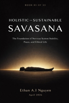 HOLISTIC–SUSTAINABLE SAVASANA: The Foundation of Nervous System Stability, Peace, and Ethical Life