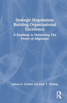 Hardcover Strategic Negotiation: Building Organizational Excellence: A Roadmap to Harnessing The Power of Alignment Book