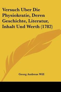 Paperback Versuch Uber Die Physiokratie, Deren Geschichte, Literatur, Inhalt Und Werth (1782) [German] Book