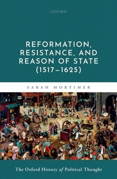 Hardcover Reformation, Resistance, and Reason of State (1517-1625) Book