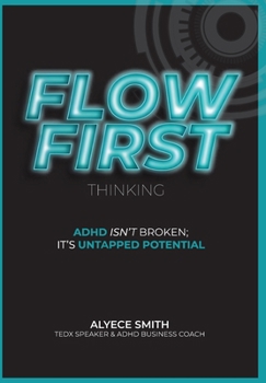 Hardcover FLOW-First Thinking: ADHD Isn't Broken, It's Untapped Potential Book