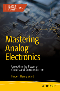 Paperback Mastering Analog Electronics: Unlocking the Power of Circuits and Semiconductors Book