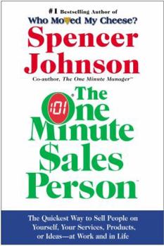 Hardcover The One Minute Sales Person: The Quickest Way to Sell People on Yourself, Your Services, Products, or Ideas--At Work and in Life Book