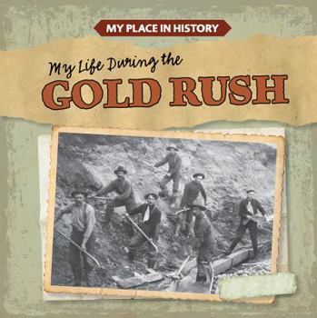 My Life During the Gold Rush - Book  of the My Place in History