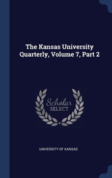Hardcover The Kansas University Quarterly, Volume 7, Part 2 Book