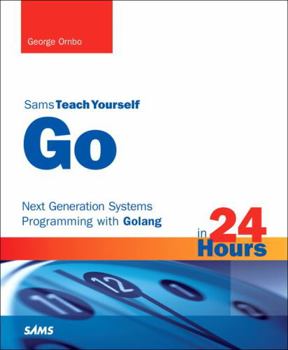 Paperback Go in 24 Hours, Sams Teach Yourself: Next Generation Systems Programming with Golang Book