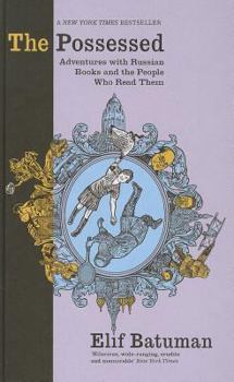 Hardcover The Possessed: Adventures with Russian Books and the People Who Read Them Book