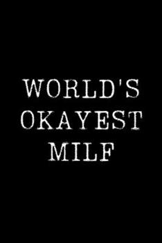 Paperback World's Okayest Milf: Blank Lined Journal For Taking Notes, Journaling, Funny Gift, Gag Gift For Coworker or Family Member Book