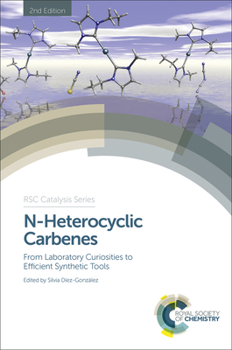 Hardcover N-Heterocyclic Carbenes: From Laboratory Curiosities to Efficient Synthetic Tools Book