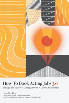 Paperback How To Book Acting Jobs 3.0: Through the Eyes of a Casting Director - Across All Platforms Book