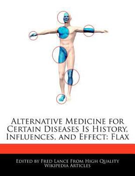 Paperback Alternative Medicine for Certain Diseases Is History, Influences, and Effect: Flax Book