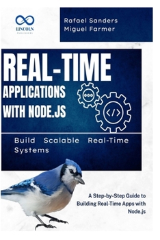 Paperback Real-Time Applications with Node.js: Build Scalable Real-Time Systems: A Step-by-Step Guide to Building Real-Time Apps with Node.js Book