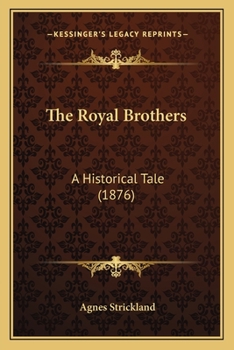 Paperback The Royal Brothers: A Historical Tale (1876) Book