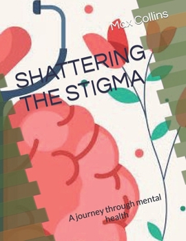 Paperback Shattering the Stigma: A journey through mental health Book