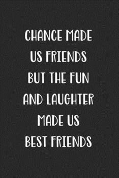 Paperback Chance Made Us Friends But The Fun And Laughter Made Us Best Friends: Blank Lined Best Friend Journal For Women Book