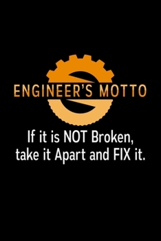 Paperback Engineer's Motto if it is not broken, take it apart and fix it.: engineering gifts mechanic - 110 Pages Notebook/Journal Book
