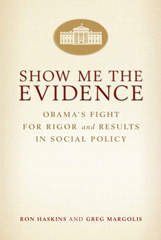 Paperback Show Me the Evidence: Obama's Fight for Rigor and Results in Social Policy Book