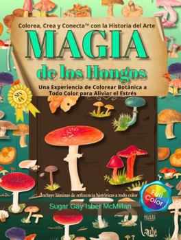 Magia de los Hongos Una Experiencia de Colorear Botánica a Todo Color para Aliviar el Estrés: Colorea, Crea y Conecta con la Historia del Arte por ... & Connect with Art History) (Spanish Edition)