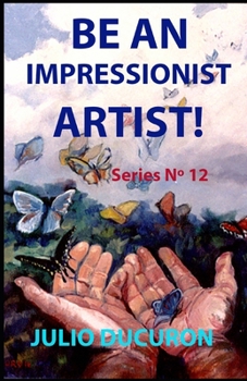 Paperback Be an Impressionist Artist!: Series N° 12 Book