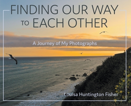 Hardcover Finding Our Way to Each Other: A Journey of My Photographs Book