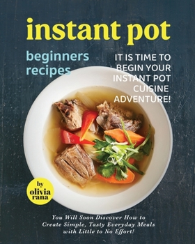 Paperback Instant Pot Beginners Recipes: It is Time to Begin Your Instant Pot Cuisine Adventure! Book