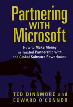Paperback Partnering with Microsoft: How to Make Money in Trusted Partnership with the Global Software Powerhouse Book