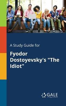Paperback A Study Guide for Fyodor Dostoyevsky's "The Idiot" Book