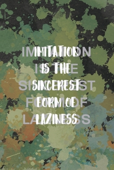 Imitation Is The Sincerest Form Of Laziness: Notebook Journal Composition Blank Lined Diary Notepad 120 Pages Paperback Green Pincels Graphic Desing