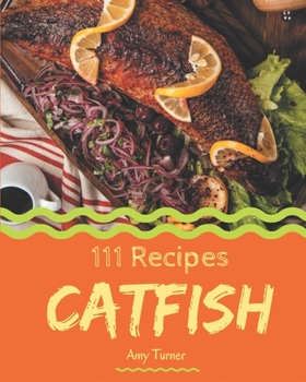 Paperback 111 Catfish Recipes: Greatest Catfish Cookbook of All Time Book