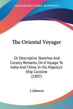 Paperback The Oriental Voyager: Or Descriptive Sketches And Cursory Remarks, On A Voyage To India And China, In His Majesty's Ship Caroline (1807) Book