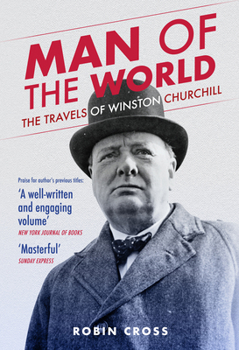 Hardcover Man of the World: The Travels of Winston Churchill Book