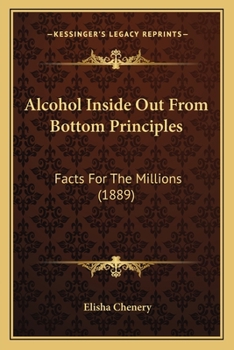 Paperback Alcohol Inside Out From Bottom Principles: Facts For The Millions (1889) Book