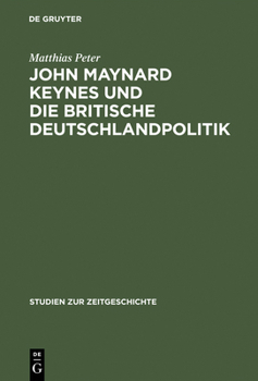 Hardcover John Maynard Keynes Und Die Britische Deutschlandpolitik: Machtanspruch Und Ökonomische Realität Im Zeitalter Der Weltkriege 1919-1946 [German] Book