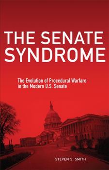 The Senate Syndrome: The Evolution of Procedural Warfare in the Modern U.S. Senate - Book  of the Julian J. Rothbaum Distinguished Lecture