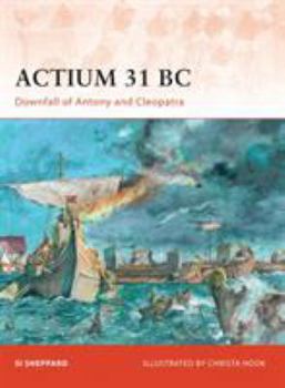 Actium 31 BC: Downfall of Antony and Cleopatra (Campaign) - Book #211 of the Osprey Campaign